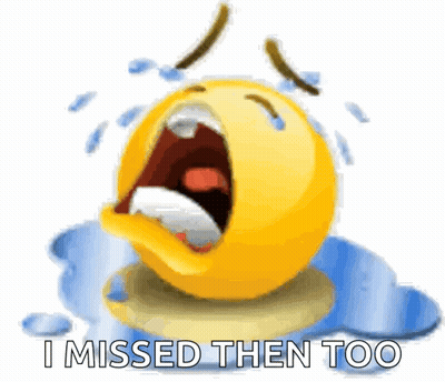 Crying Smiley Face Saying I Missed Then Too GIF