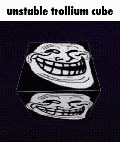 Cube With Troll Faces Saying Unstable Trollium Cube GIF
