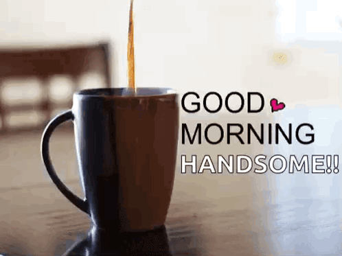 Cup Of Coffee Good Morning Handsome On Table GIF