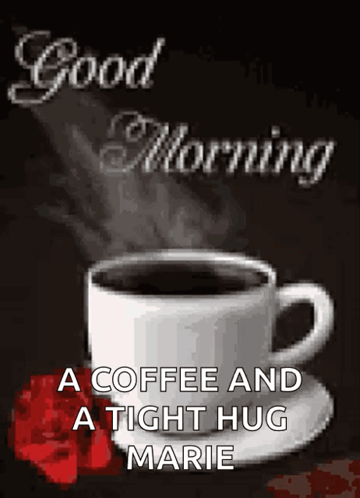 Cup Of Coffee On Saucer Good Morning A Coffee And A Tight Hug Marie GIF