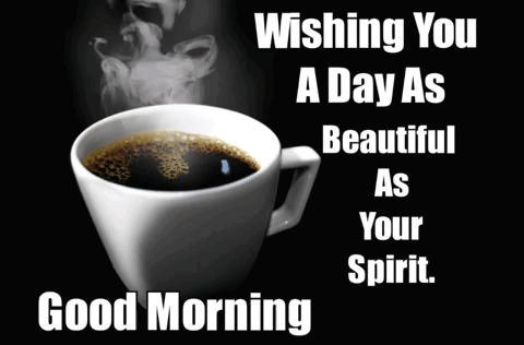 Cup Of Coffee Wishing You A Day As Beautiful As Your Spirit GIF