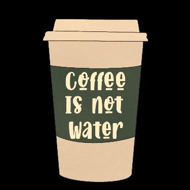 Cup Text Drink More Water Than Coffee  GIF