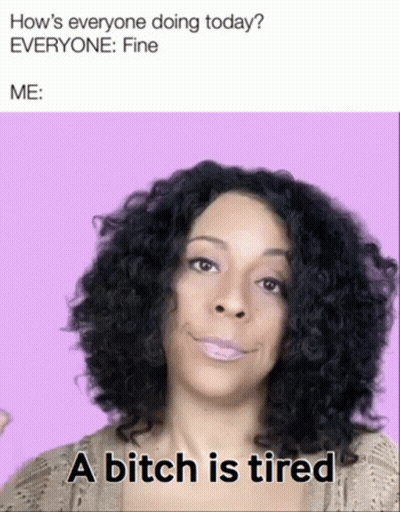 Curly Hair Woman Meme Says A Bitch Is Tired GIF