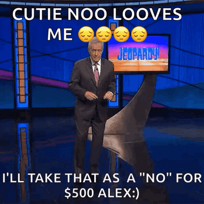 Cutie Noo Looves Me I'll Take That As A No For $500 Alex GIF