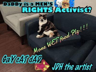 Daddy Is A Men 'S Rights Activist Gay Cat Dad And Jdh The Artist GIF