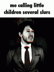 Dark Humor Calling Little Children Several Slurs GIF