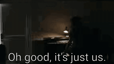 Dark Room Saying Oh Good It's Just Us GIF