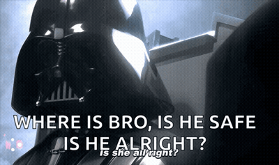Darth Vader Where Is Bro Is He Safe Is He Alright Is She All Right GIF