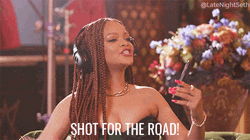 Day Drinking Rihanna Shot For The Road GIF