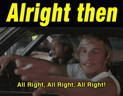 Dazed And Confused Alright Then GIF