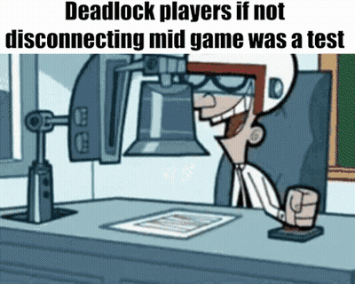 Deadlock Players If Not Disconnecting Mid Game Was A Test Meme GIF