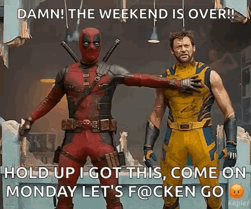 Deadpool And Wolverine Standing Next To Each Other With A Caption That Says Damn The Weekend Is Over GIF