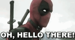 Deadpool Oh Hello There