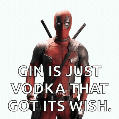 Deadpool Says Gin Is Just Vodka That Got It 'S Wish GIF