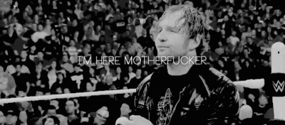 Dean Ambrose Im Here Motherfucker GIF