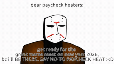 Dear Paycheck Heaters Get Ready For The Great Meme Reset On New Year 2026 GIF
