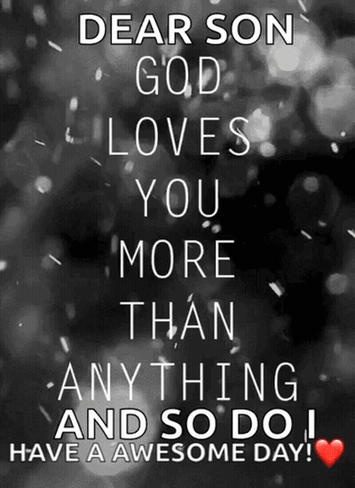 Dear Son God Loves You More Than Anything Have A Awesome Day GIF