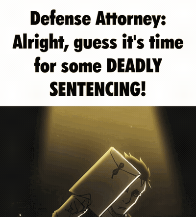 Defense Attorney Alright Guess It's Time For Some Deadly Sentencing GIF