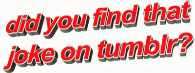 Did You Find That Joke On Tumblr Written In Red GIF