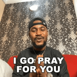 Did You Pray Today Meme Well I Go Pray For You GIF