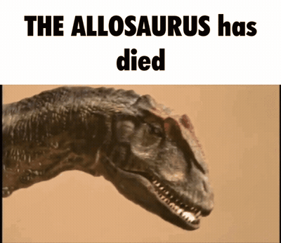 Dinosaur Saying The Allosaurus Has Died GIF