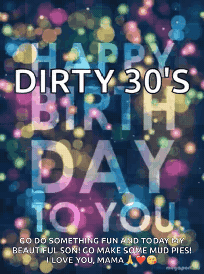 Dirty 30 Birthday Card Saying Go Do Something Fun And Make Mud Pies GIF
