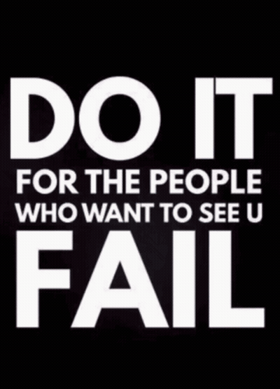 Do It For The People Who Want To See U Fail GIF