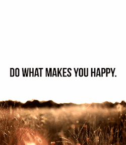 Do What Makes You Happy Adage GIF