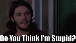 Do You Think Im Stupid And Dumb GIF