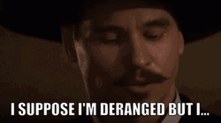 Doc Holliday I Suppose Im Deranged GIF