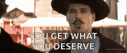 Doc Holliday You Get What You Deserve GIF