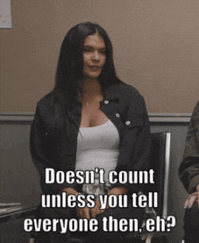 Doesn't Count Unless You Tell Everyone GIF