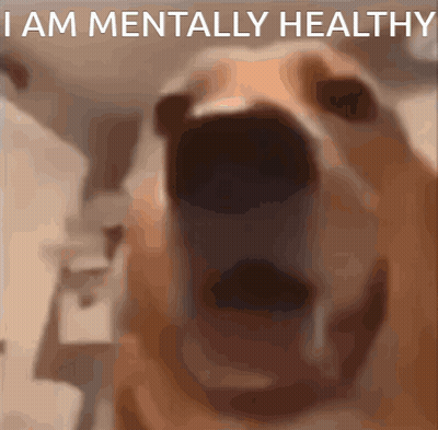 Dog With Mouth Open Saying I Am Mentally Healthy GIF