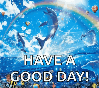 Dolphins Are Jumping In The Ocean With A Rainbow In The Background And The Words Have A Good Day GIF