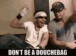 Don't Be A Douchebag People GIF