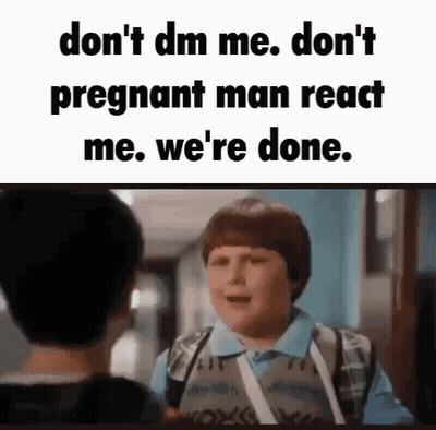 Don'T Dm Me Don'T Pregnant Man React Me GIF