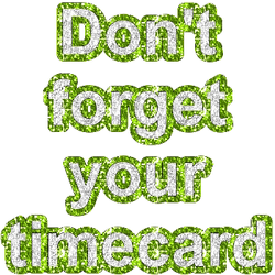 Don't Forget Your Timecard Glittery Text GIF