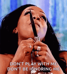 Don't Play With Me Don't Be Ignoring Me GIF