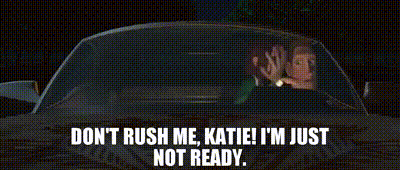 Don'T Rush Me Dont Rush Me Katie GIF