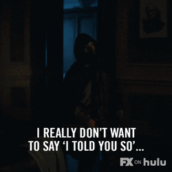 Don't Want To Say I Told You So GIF