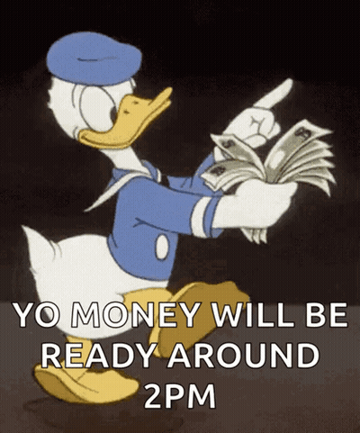 Donald Duck Is Holding A Bunch Of Money And Pointing At It With The Words Yo Money Will Be Ready Around 2Pm GIF