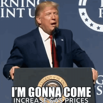 Donald Trump: I'm Gonna Come Increase Gas Prices GIF