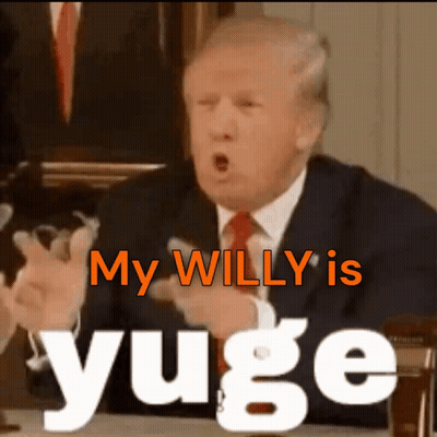 Donald Trump In Orange Says My Willy Is Yuge GIF