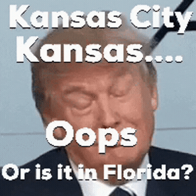 Donald Trump With Caption Kansas City Kansas ... Oops Or Is It In Florida GIF