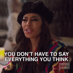 Dont Have To Say Everything That You Think GIF