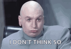 Dr Evil Right I Dont Think So GIF