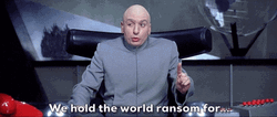 Dr Evil Right We Hold The World Ransom GIF