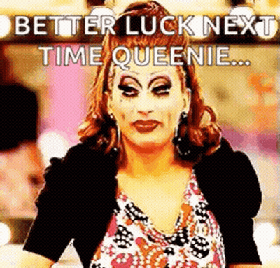 Drag Queen Making Funny Face Better Luck Next Time GIF