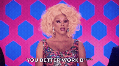 Drag Queen Says You Better Work B GIF