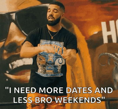 Drake Says " I Need More Dates And Less Bro Weekends " In Front Of A Wall GIF